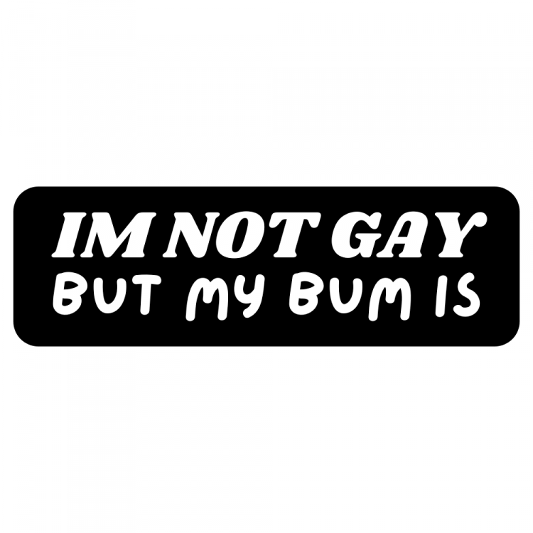 Im Not Gay But My Bum Is Sticker 1