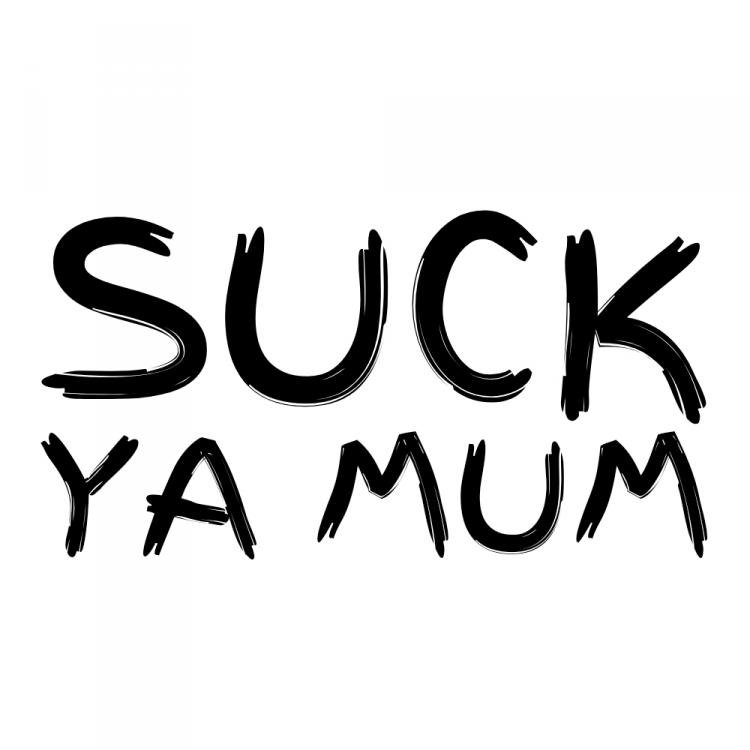 Suck Ya Mum Sticker